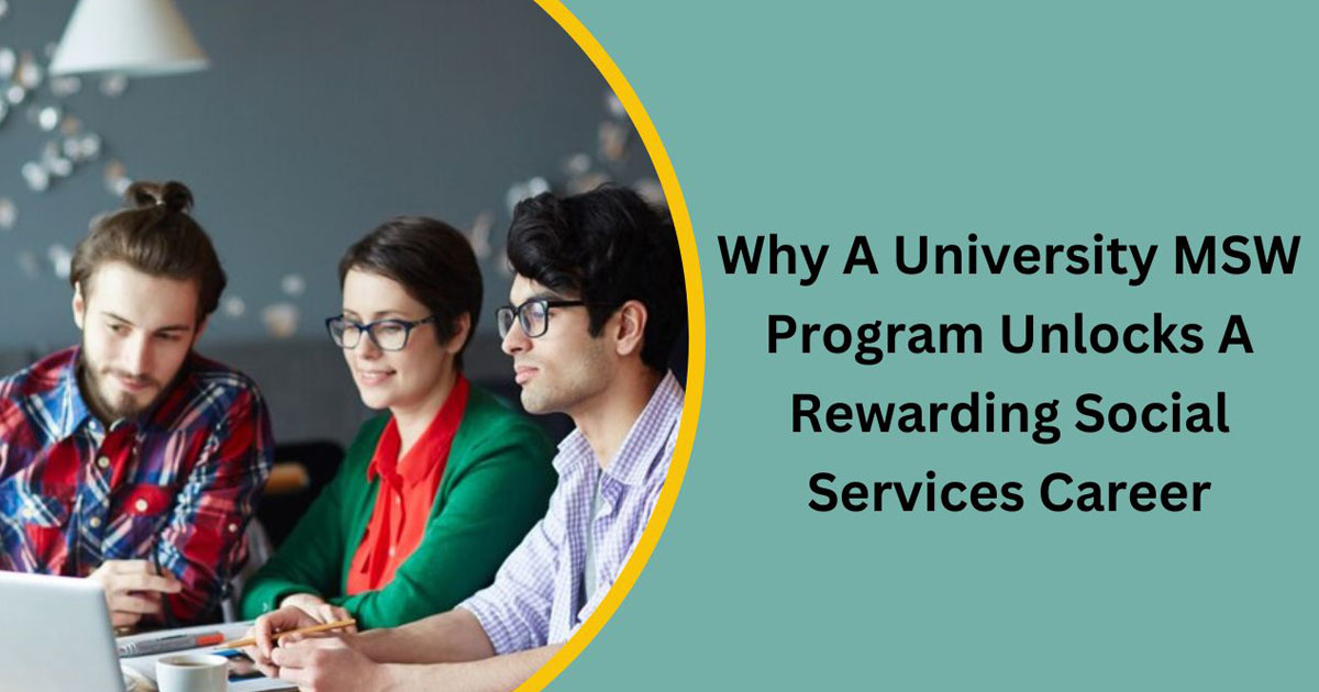 Why A University MSW Program Unlocks A Rewarding Social Services Career